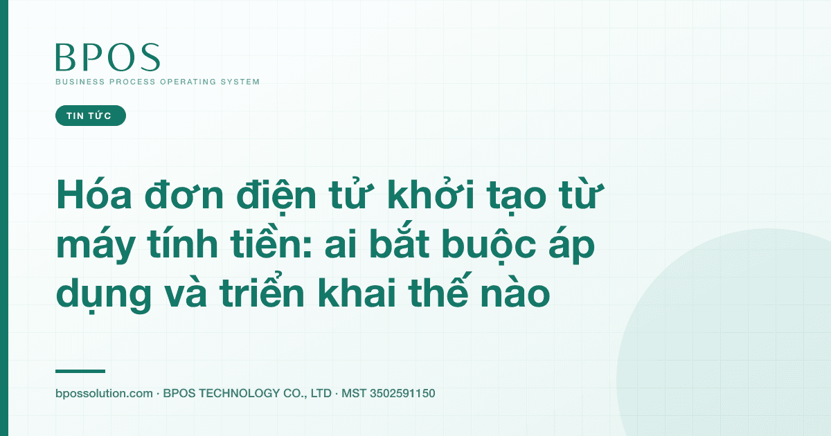 Hóa đơn điện tử khởi tạo từ máy tính tiền: ai bắt buộc áp dụng và triển khai thế nào